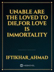unable are the loved to die,for love is immortality Book