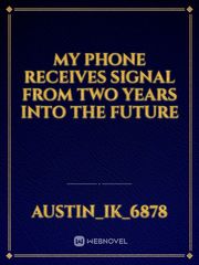 my phone receives signal from two years into the future Book