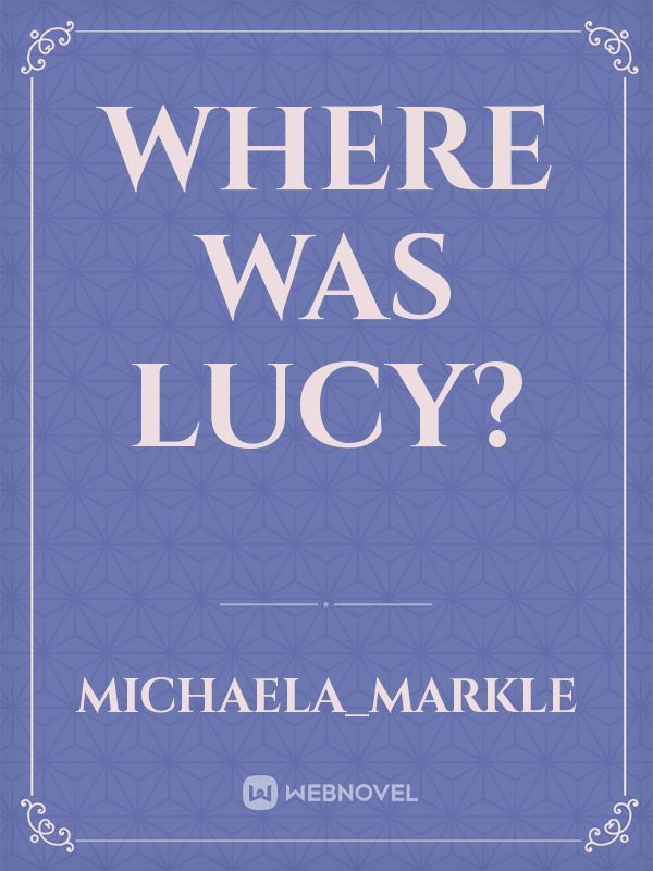 Where was Lucy?