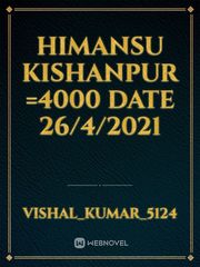Himansu Kishanpur =4000 date 26/4/2021 Book