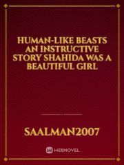 Human-like beasts
 An instructive story

 Shahida was a beautiful girl Book