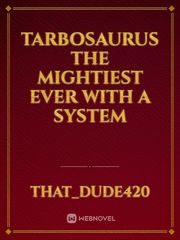 tarbosaurus the mightiest ever with a system Book