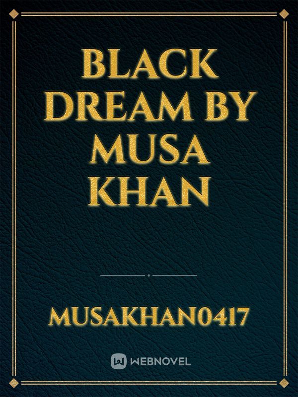 Black Dream
By Musa khan