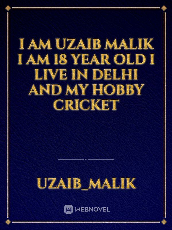 I am uzaib malik
I am 18 year old
I live in Delhi and my hobby cricket Book