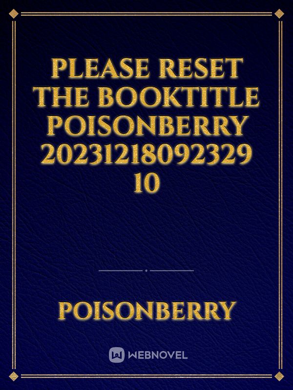 please reset the booktitle Poisonberry 20231218092329 10