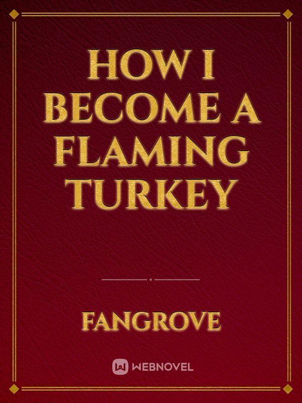 How I Become a Flaming Turkey