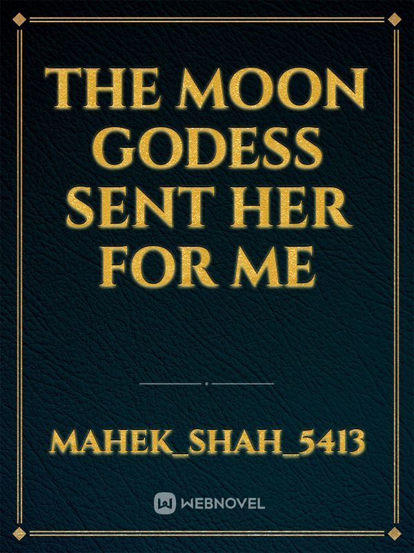The moon godess sent her for me