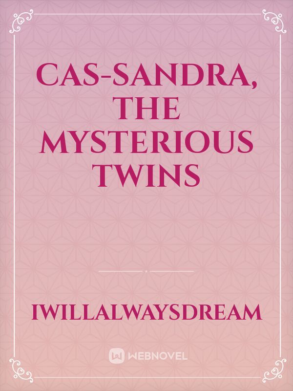 Cas-Sandra, The Mysterious Twins