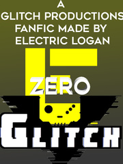 ZERO GLITCH, a GLITCH PRODUCTIONS fanfic Book