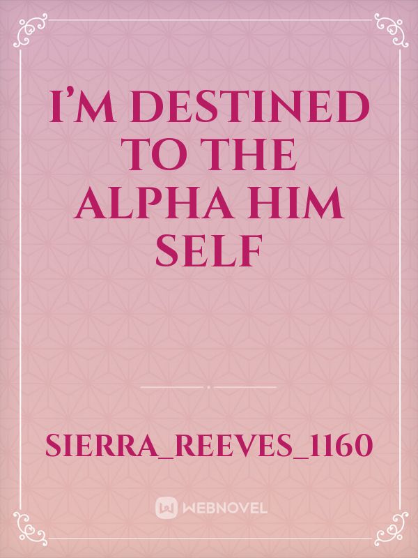 I’m destined to the alpha him self Book