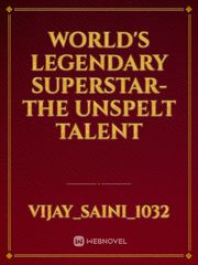 WORLD'S LEGENDARY SUPERSTAR-THE UNSPELT TALENT Book