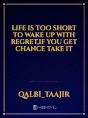 Life is too short to wake up with regret,if you get chance take it Book