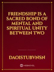 Friendship is a sacred bond of mental and spiritual unity between two Book