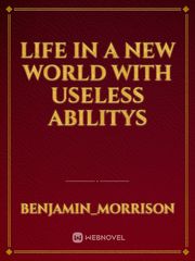 Life in a new world with useless abilitys Book