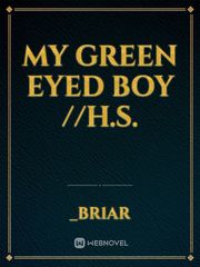 My Green Eyed Boy //H.S. Book