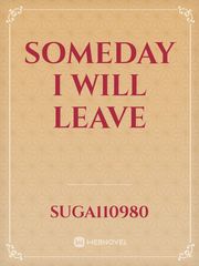 SOMEDAY I WILL LEAVE Book