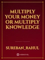 Multiply your money or multiply knowledge Book