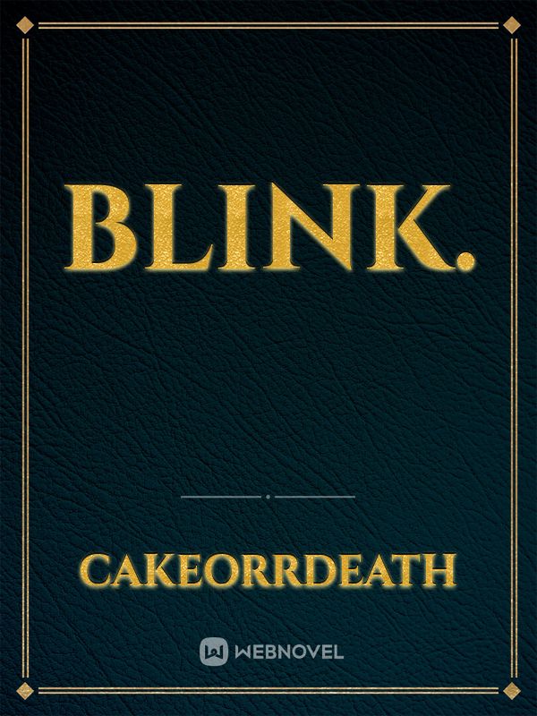 Blink.