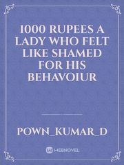 1000 rupees
a lady who felt like shamed for his behavoiur Book