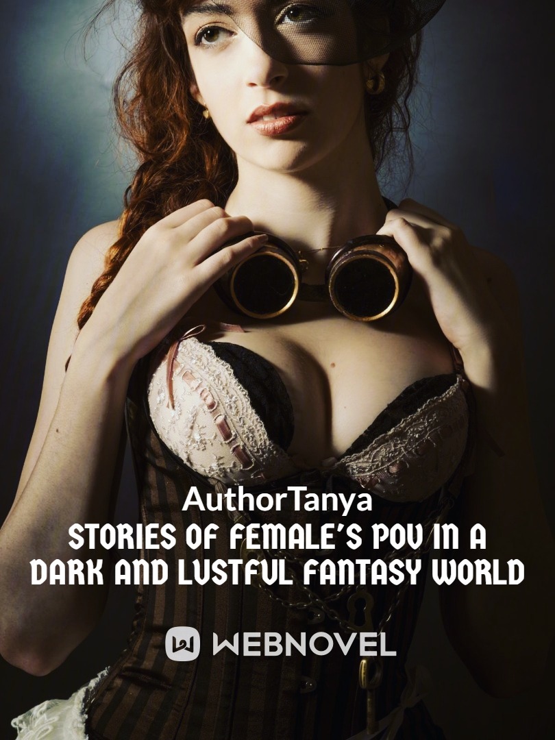 Stories of Female's POV in a dark and lustful fantasy world
