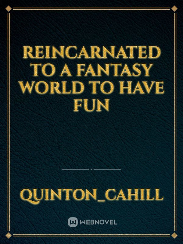 reincarnated to a fantasy world to have fun