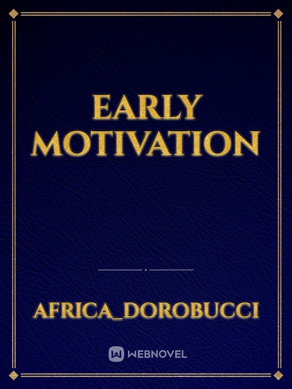 early motivation