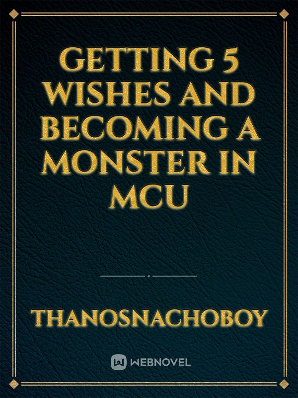 Getting 5 Wishes and becoming a monster in mcu