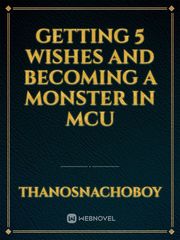 Getting 5 Wishes and becoming a monster in mcu Book