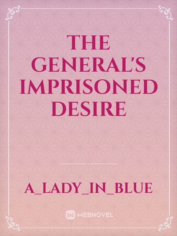 The General's Imprisoned Desire