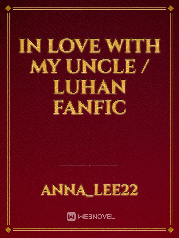 In love with my uncle / luhan fanfic