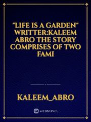 "Life is a Garden"
writter:kaleem abro
The story comprises of two fami Book