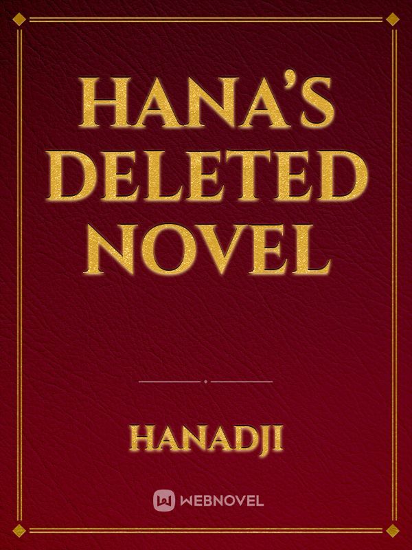 Hana’s Deleted Novel