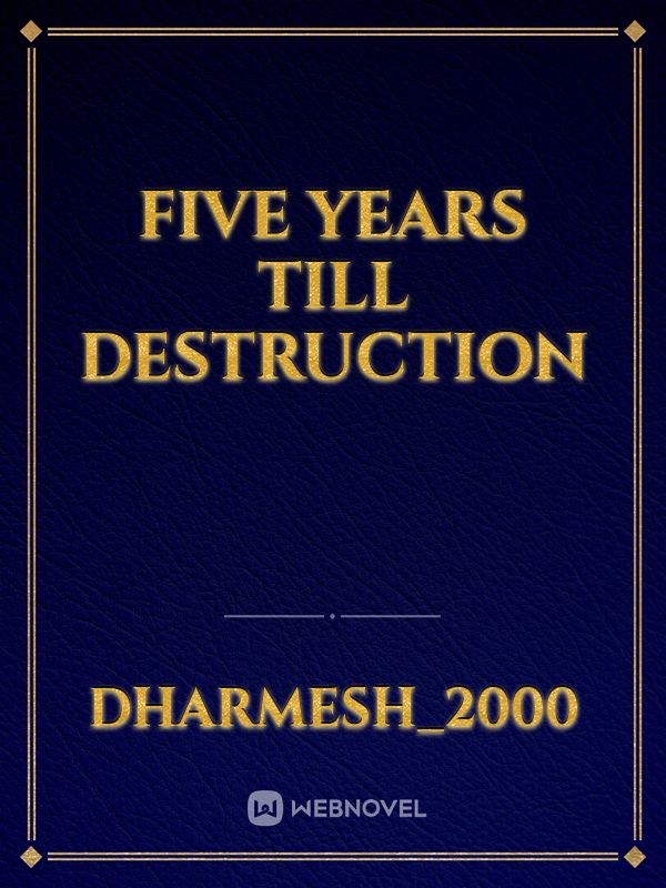 Five Years Till Destruction