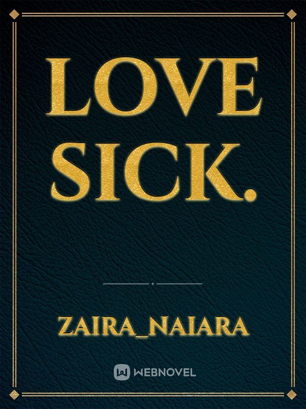 Love sick.