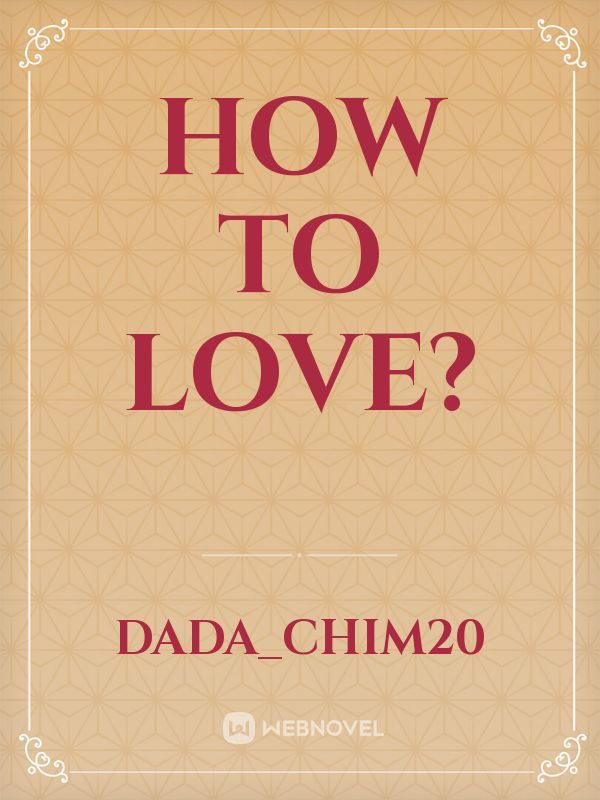 How To Love?