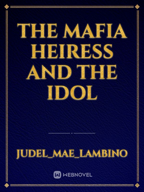 The Mafia Heiress and the Idol Book