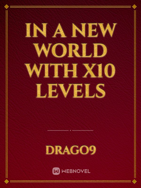 In a New World With X10 Levels