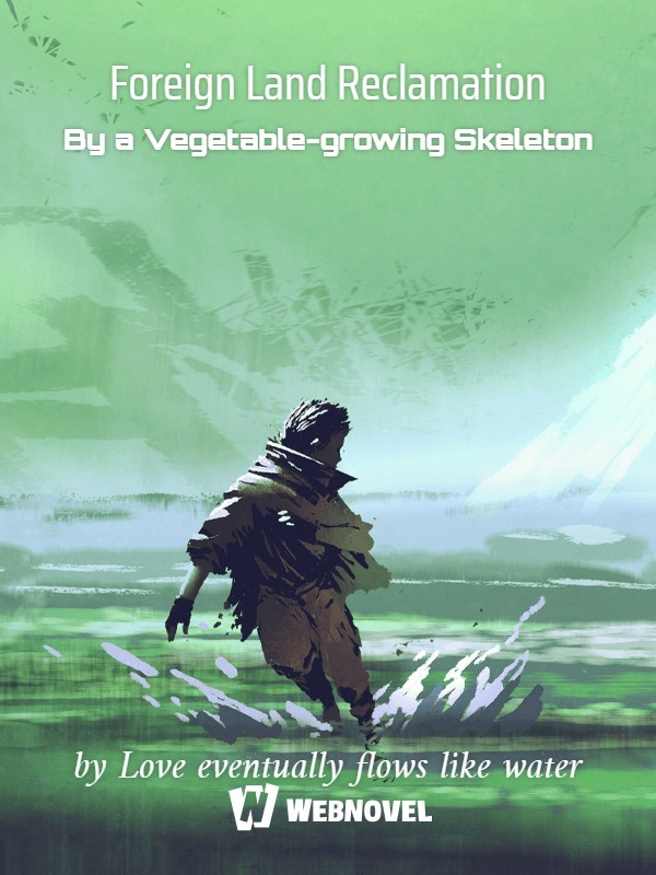 Foreign Land Reclamation By a Vegetable-growing Skeleton