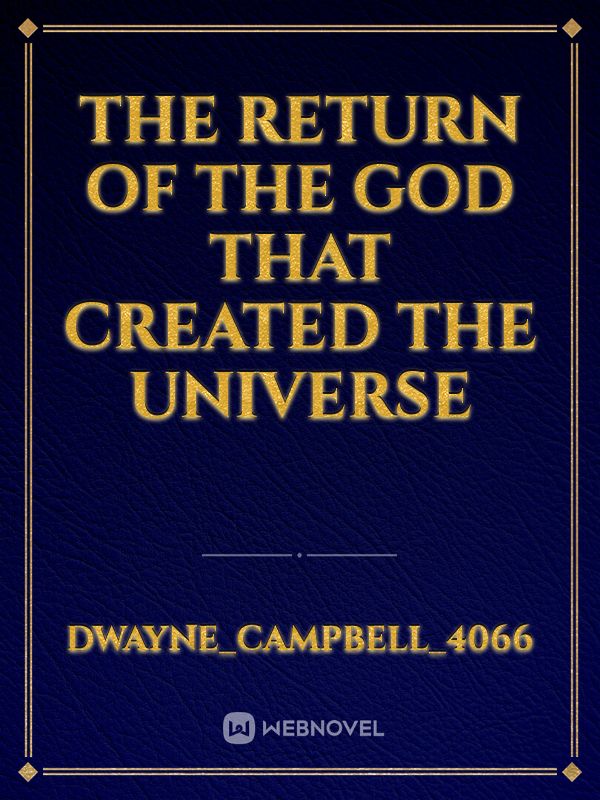 The return of the god that created the universe