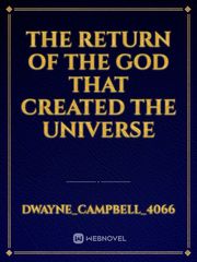The return of the god that created the universe Book