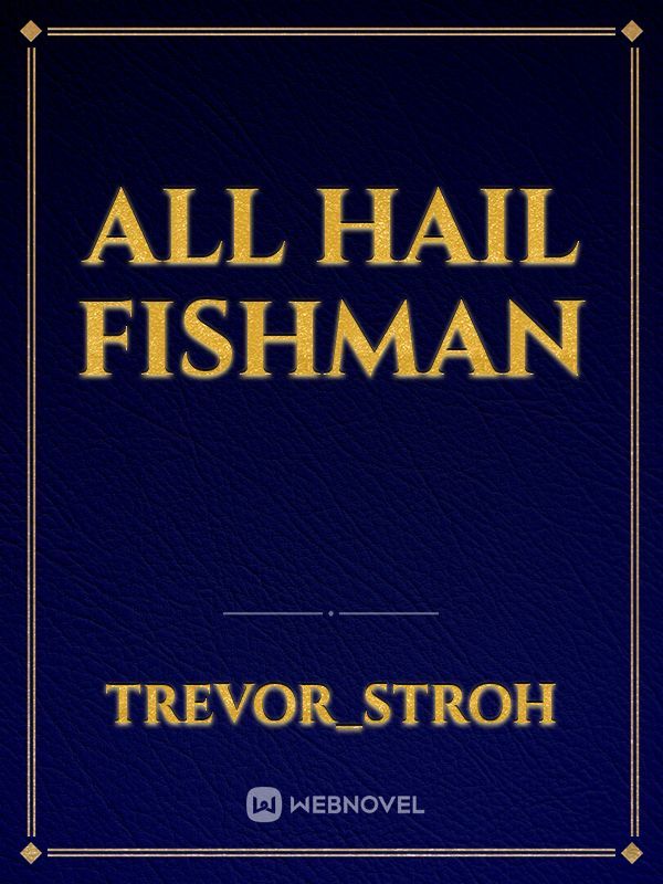 All hail fishman