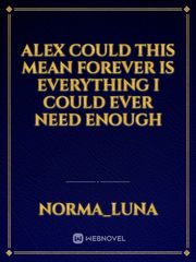 alex could this mean forever is everything i could ever need enough Book