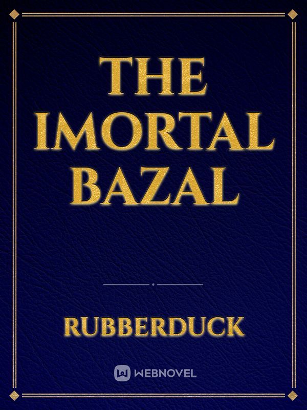 the imortal bazal