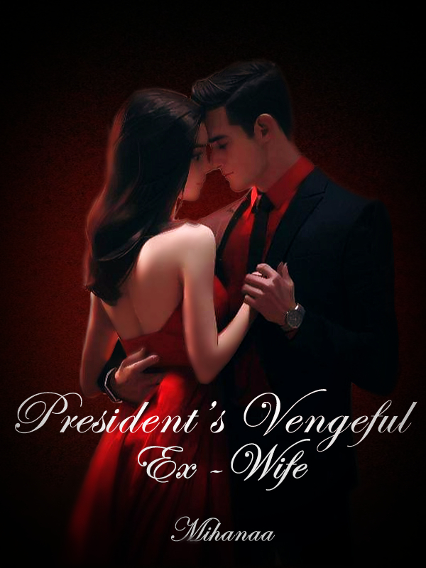 Presidents Vengeful Ex Wife Novel Read Free Webnovel 6205