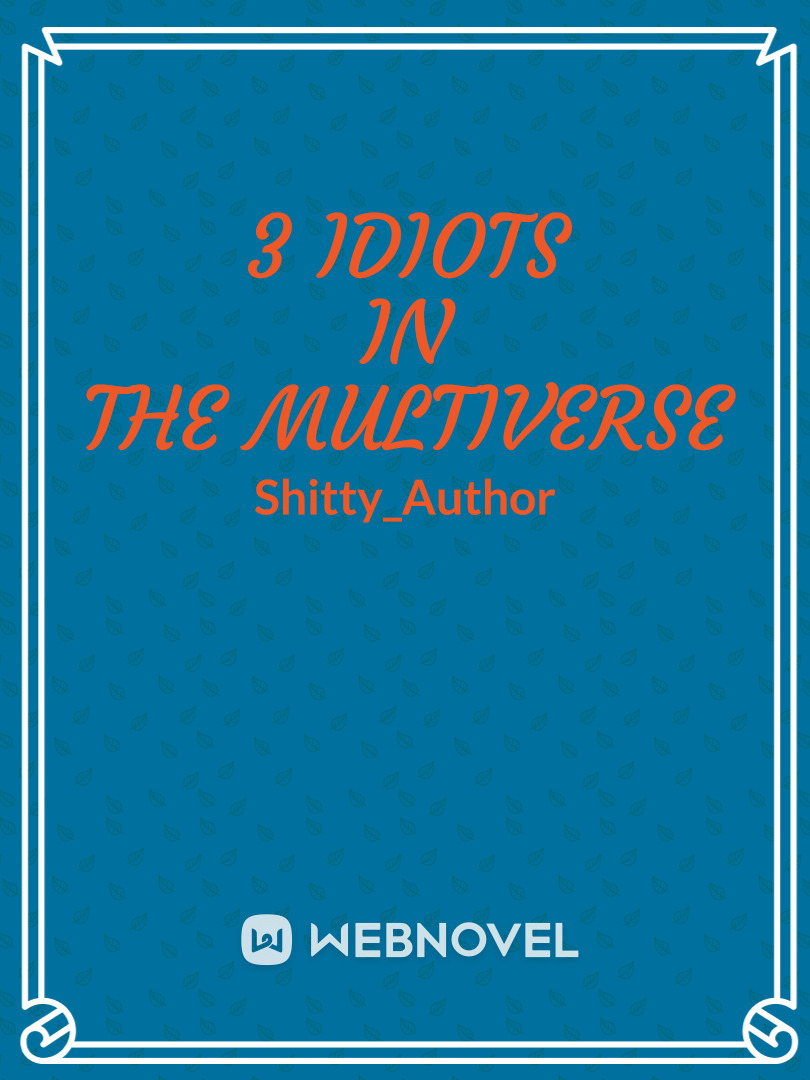 3 Idiots in the Multiverse