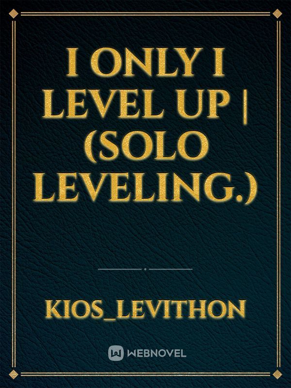 I Only I Level Up | (Solo Leveling.)