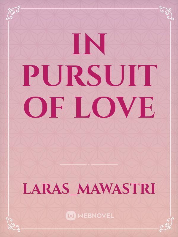 In Pursuit of love