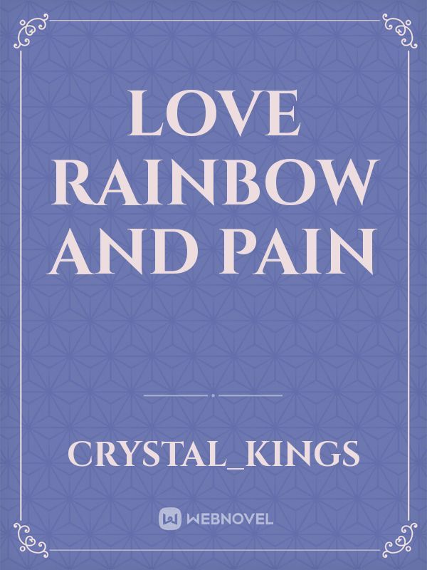 Love 
Rainbow 
and 
pain