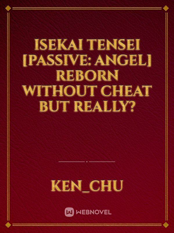 Isekai Tensei [Passive: Angel] Reborn without Cheat but Really?