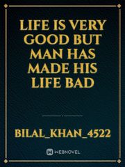 Life is very good but man has made his life bad Book